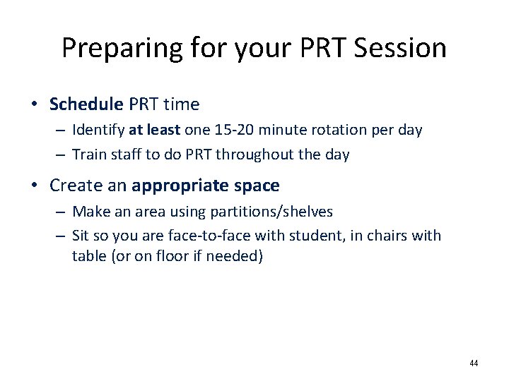 Preparing for your PRT Session • Schedule PRT time – Identify at least one