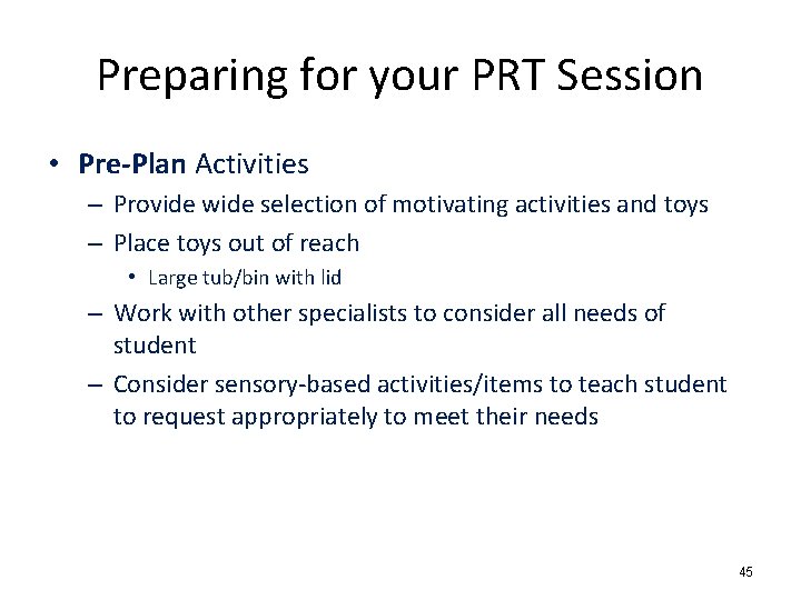 Preparing for your PRT Session • Pre-Plan Activities – Provide wide selection of motivating