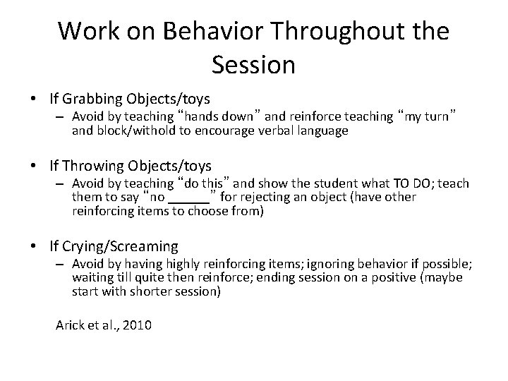Work on Behavior Throughout the Session • If Grabbing Objects/toys – Avoid by teaching