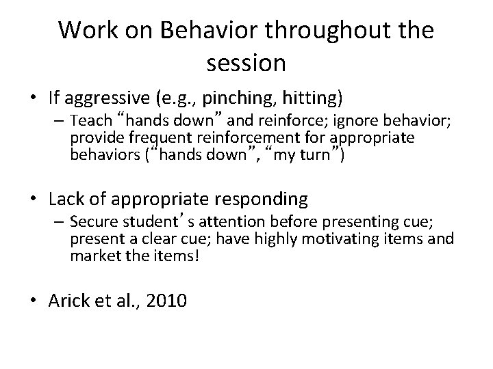 Work on Behavior throughout the session • If aggressive (e. g. , pinching, hitting)