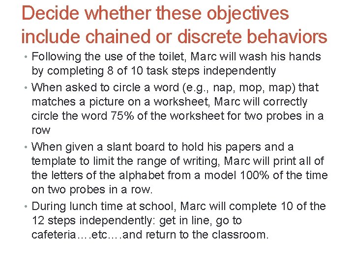 Decide whether these objectives include chained or discrete behaviors • Following the use of