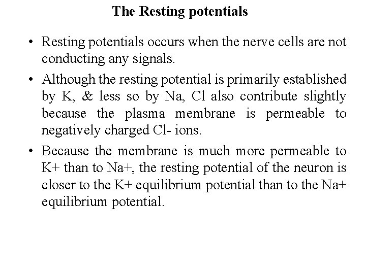 The Resting potentials • Resting potentials occurs when the nerve cells are not conducting
