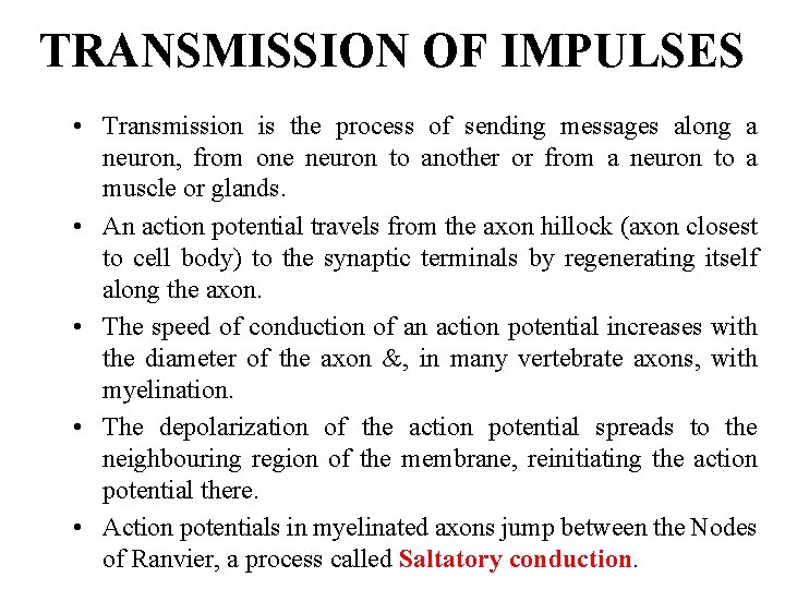 TRANSMISSION OF IMPULSES • Transmission is the process of sending messages along a neuron,