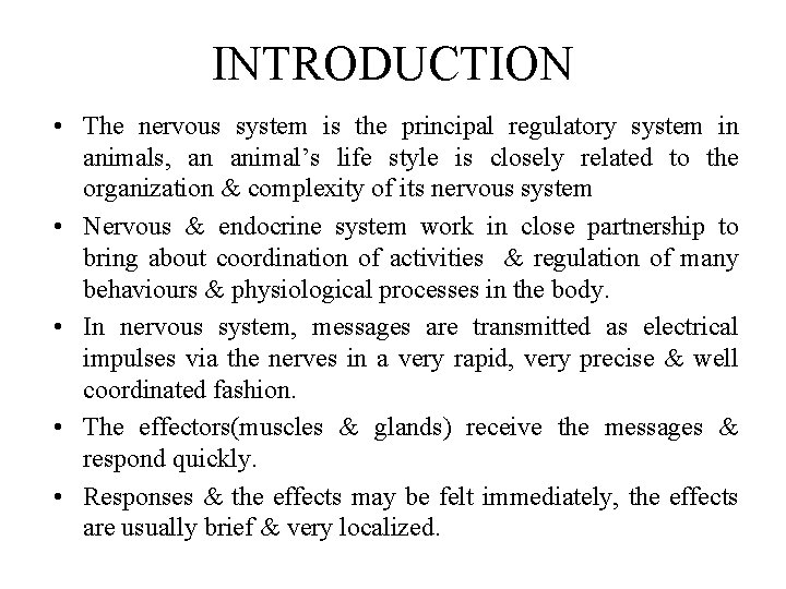 INTRODUCTION • The nervous system is the principal regulatory system in animals, an animal’s