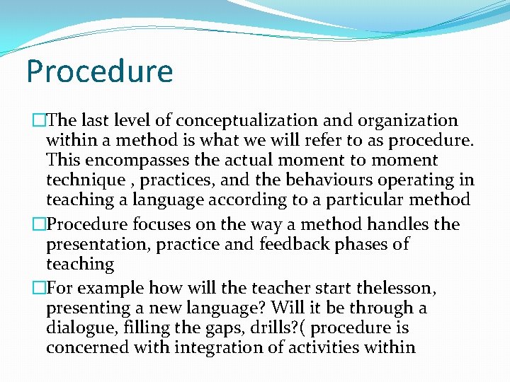 Procedure �The last level of conceptualization and organization within a method is what we Procedure �The last level of conceptualization and organization within a method is what we