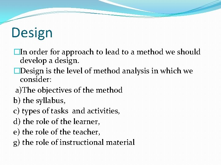 Design �In order for approach to lead to a method we should develop a Design �In order for approach to lead to a method we should develop a