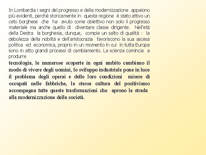 In Lombardia i segni del progresso e della modernizzazione appaiono più evidenti, perché storicamente