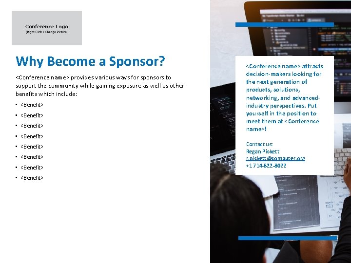 Why Become a Sponsor? <Conference name> provides various ways for sponsors to support the