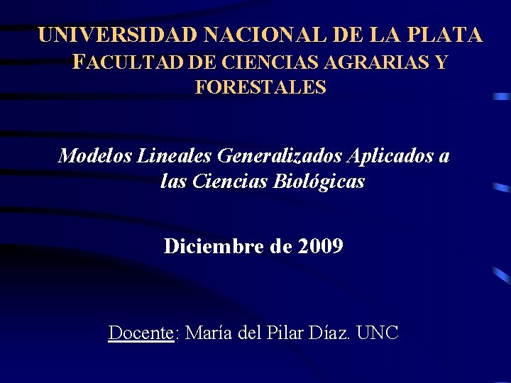 UNIVERSIDAD NACIONAL DE LA PLATA FACULTAD DE CIENCIAS AGRARIAS Y FORESTALES Modelos Lineales Generalizados