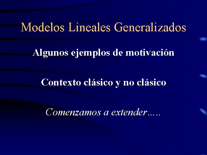 Modelos Lineales Generalizados Algunos ejemplos de motivación Contexto clásico y no clásico Comenzamos a