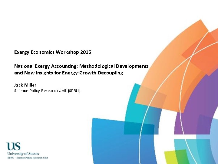 Exergy Economics Workshop 2016 National Exergy Accounting: Methodological Developments and New Insights for Energy-Growth