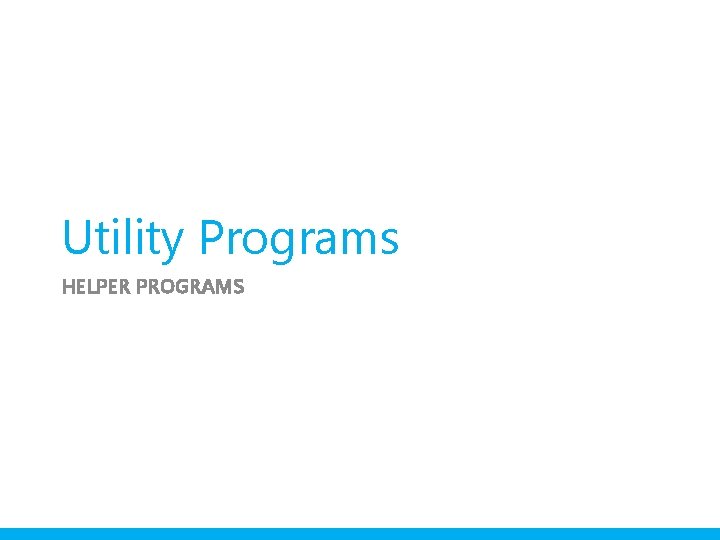 Utility Programs HELPER PROGRAMS 
