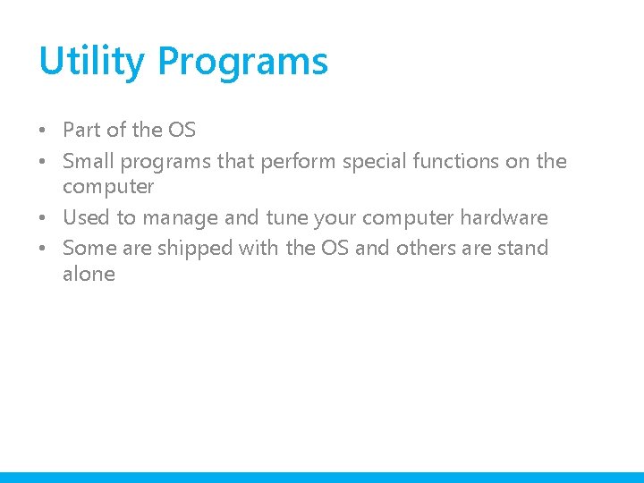 Utility Programs • Part of the OS • Small programs that perform special functions