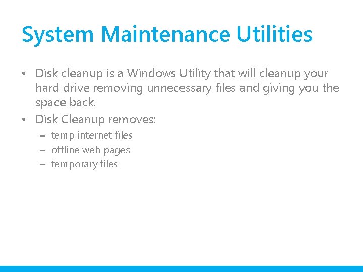 System Maintenance Utilities • Disk cleanup is a Windows Utility that will cleanup your