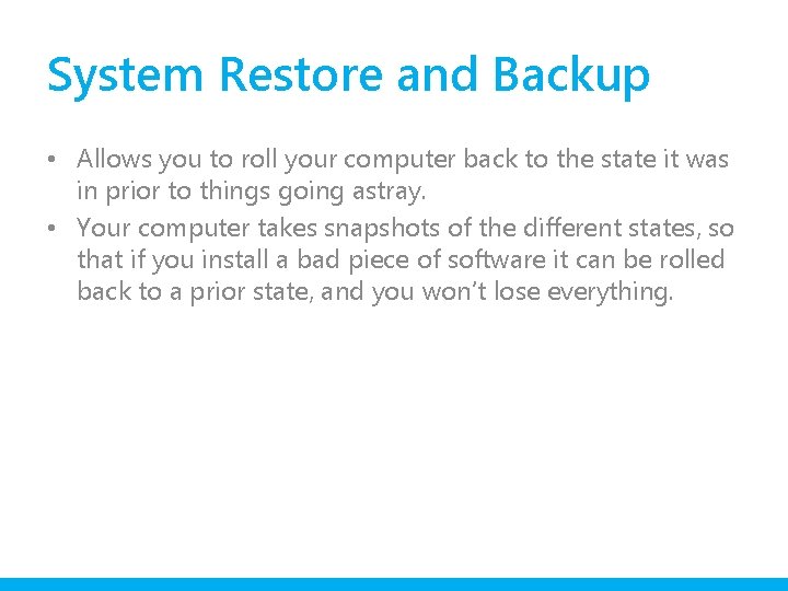 System Restore and Backup • Allows you to roll your computer back to the