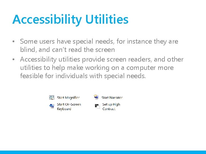 Accessibility Utilities • Some users have special needs, for instance they are blind, and