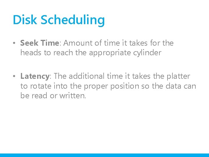 Disk Scheduling • Seek Time: Amount of time it takes for the heads to