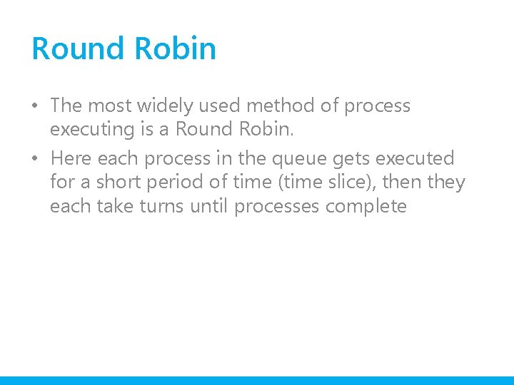Round Robin • The most widely used method of process executing is a Round