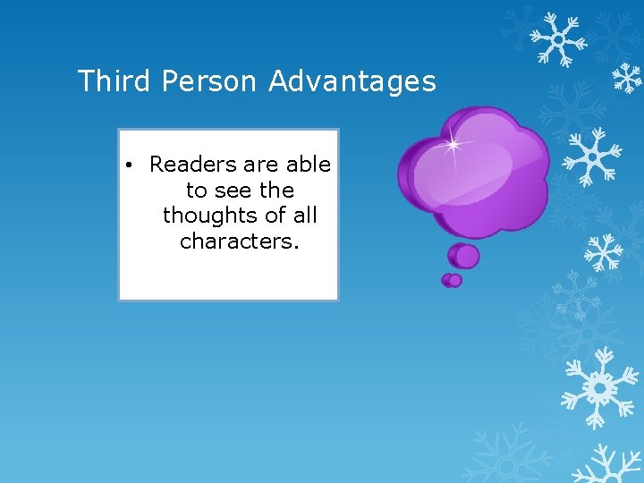 Third Person Advantages • Readers are able to see thoughts of all characters. 