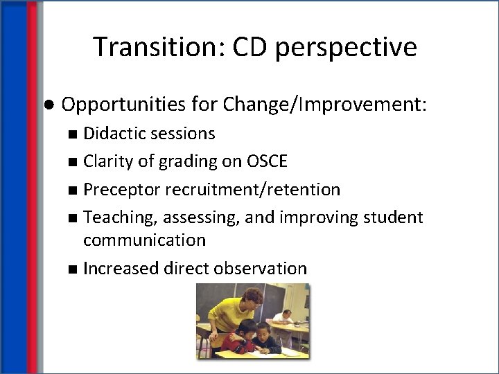 Transition: CD perspective ● Opportunities for Change/Improvement: Didactic sessions n Clarity of grading on