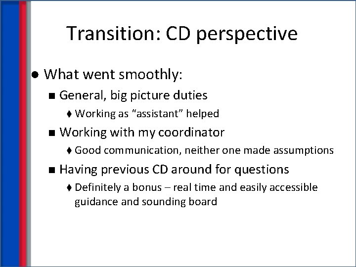 Transition: CD perspective ● What went smoothly: n General, big picture duties t Working