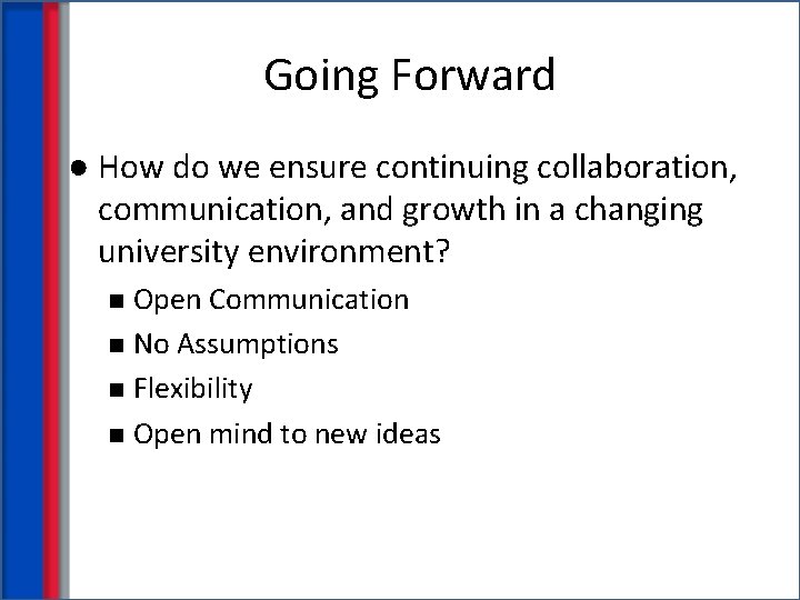 Going Forward ● How do we ensure continuing collaboration, communication, and growth in a