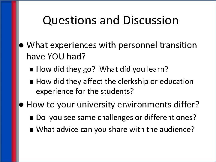 Questions and Discussion ● What experiences with personnel transition have YOU had? How did