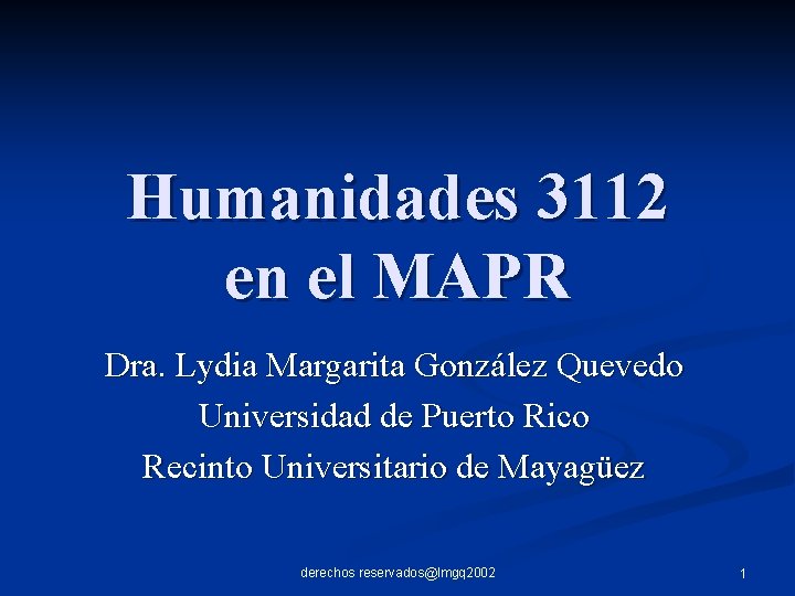 Humanidades 3112 en el MAPR Dra. Lydia Margarita González Quevedo Universidad de Puerto Rico