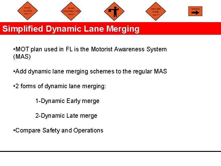 Simplified Dynamic Lane Merging • MOT plan used in FL is the Motorist Awareness