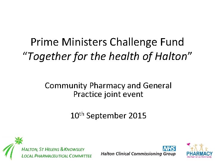 Prime Ministers Challenge Fund “Together for the health of Halton” Community Pharmacy and General