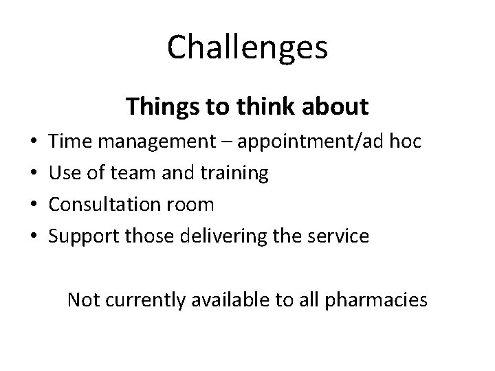 Challenges Things to think about • • Time management – appointment/ad hoc Use of
