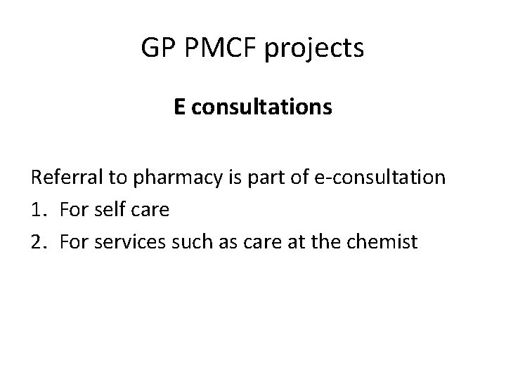 GP PMCF projects E consultations Referral to pharmacy is part of e-consultation 1. For