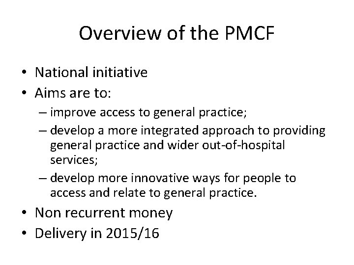 Overview of the PMCF • National initiative • Aims are to: – improve access