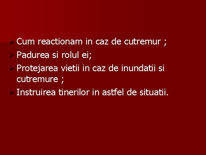 Ø Cum reactionam in caz de cutremur ; Ø Padurea si rolul ei; Ø