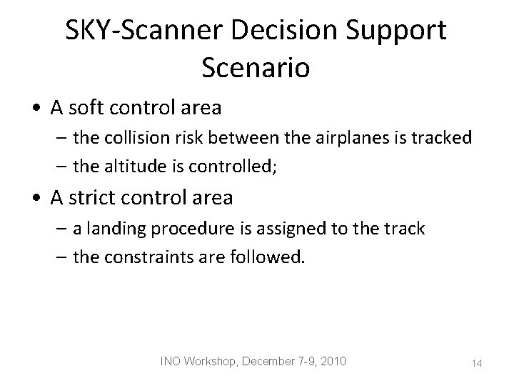 SKY-Scanner Decision Support Scenario • A soft control area – the collision risk between