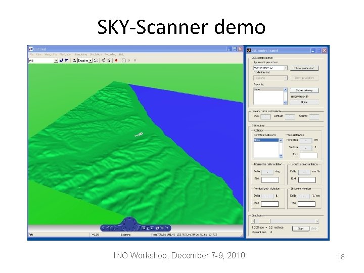 SKY-Scanner demo INO Workshop, December 7 -9, 2010 18 