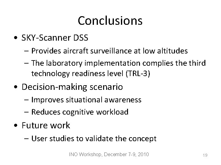 Conclusions • SKY-Scanner DSS – Provides aircraft surveillance at low altitudes – The laboratory