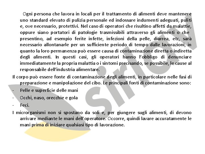 Ogni persona che lavora in locali per il trattamento di alimenti deve mantenere uno