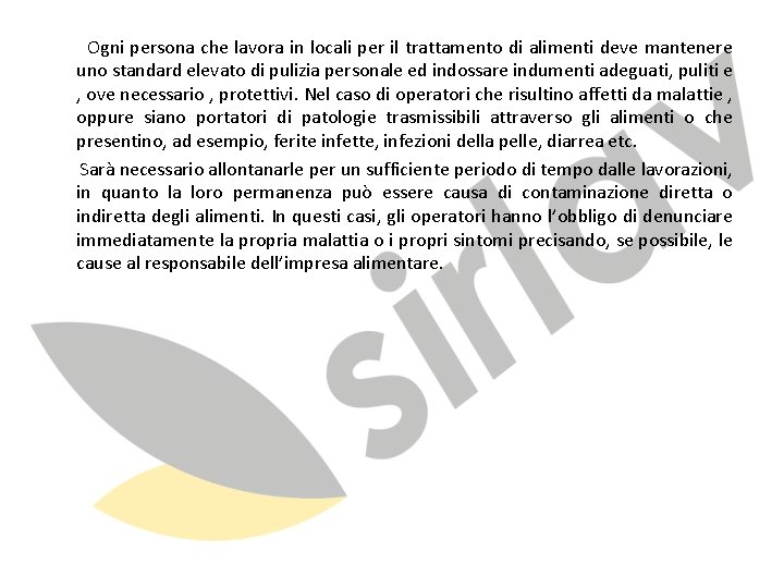 Ogni persona che lavora in locali per il trattamento di alimenti deve mantenere uno