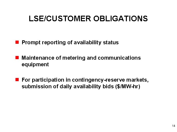 LSE/CUSTOMER OBLIGATIONS n Prompt reporting of availability status n Maintenance of metering and communications