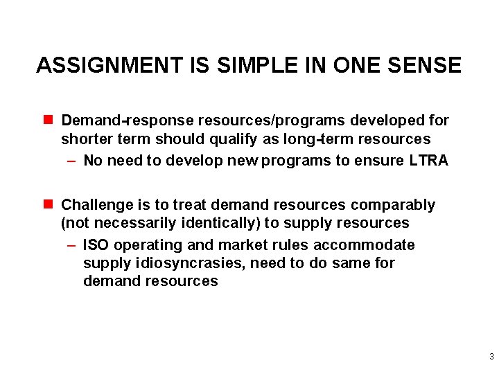 ASSIGNMENT IS SIMPLE IN ONE SENSE n Demand-response resources/programs developed for shorter term should