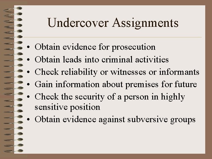 Undercover Assignments • • • Obtain evidence for prosecution Obtain leads into criminal activities