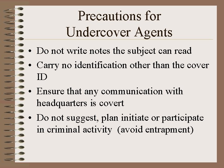 Precautions for Undercover Agents • Do not write notes the subject can read •