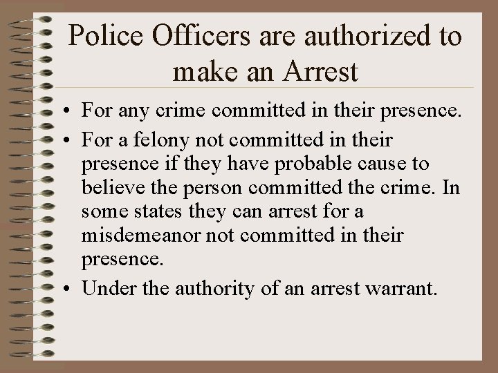 Police Officers are authorized to make an Arrest • For any crime committed in