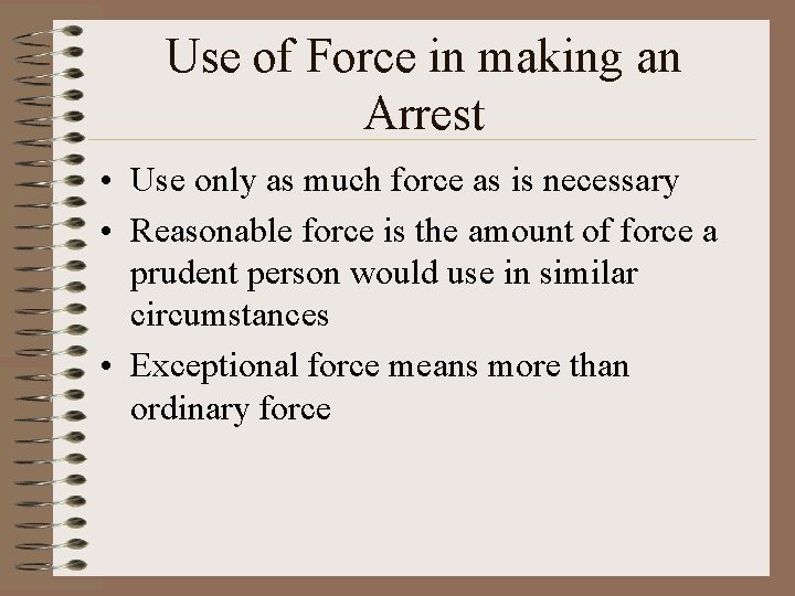 Use of Force in making an Arrest • Use only as much force as