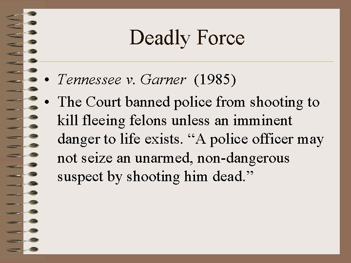 Deadly Force • Tennessee v. Garner (1985) • The Court banned police from shooting