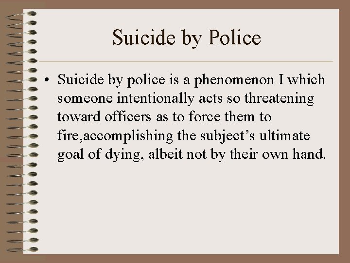 Suicide by Police • Suicide by police is a phenomenon I which someone intentionally