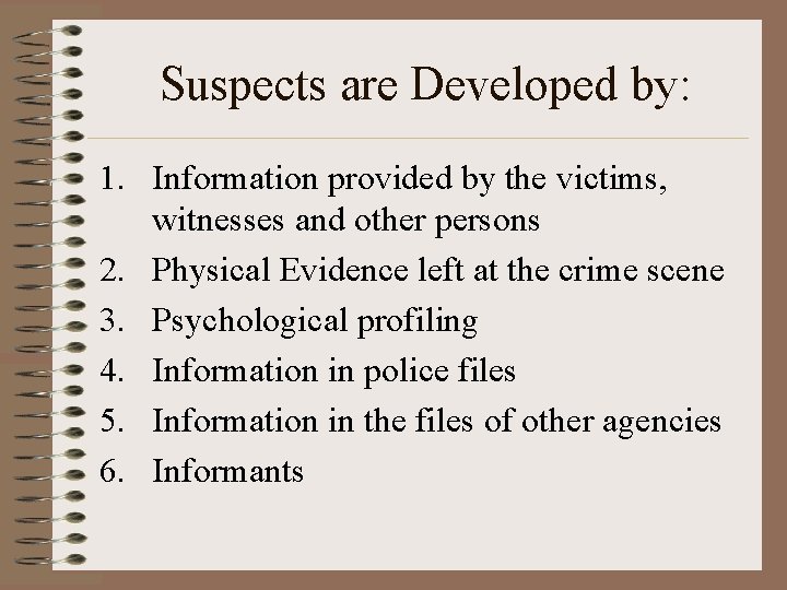 Suspects are Developed by: 1. Information provided by the victims, witnesses and other persons