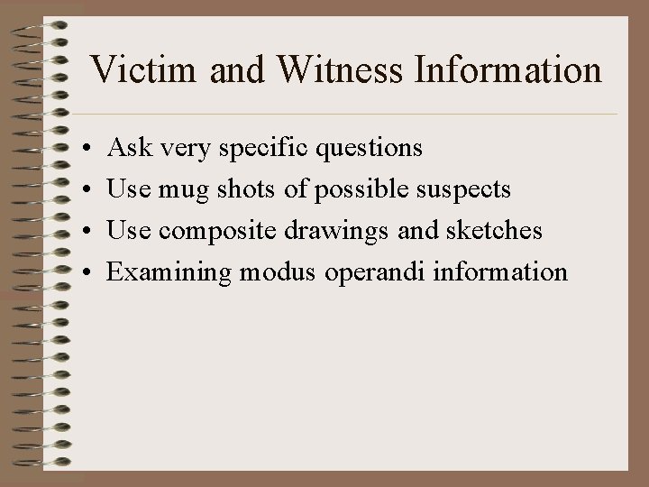 Victim and Witness Information • • Ask very specific questions Use mug shots of