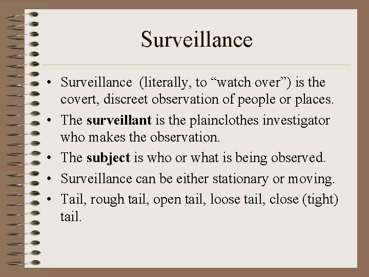 Surveillance • Surveillance (literally, to “watch over”) is the covert, discreet observation of people